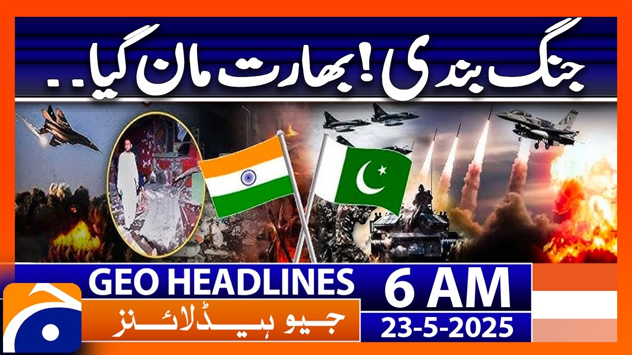 Ceasefire! | India agreed | Geo News 6 AM Headlines | 23 May 2025