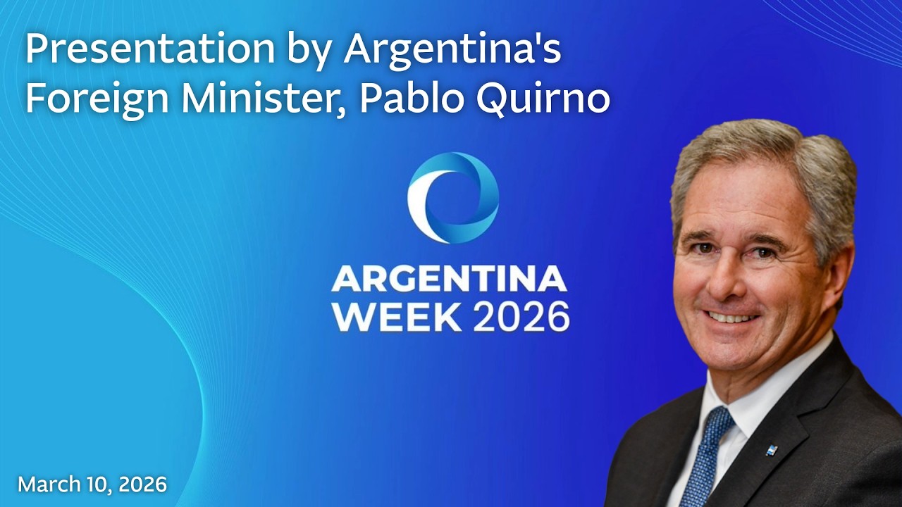 Argentina Week 2026 - Presentation by Argentina's Foreign Minister, Pablo Quirno (March 10, 2026)