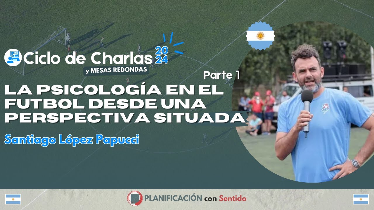 LA PSICOLOGÍA EN EL FÚTBOL DESDE UNA PERSPECTIVA SITUADA. Santiago López Papucci -(Parte 1) #CDC2024