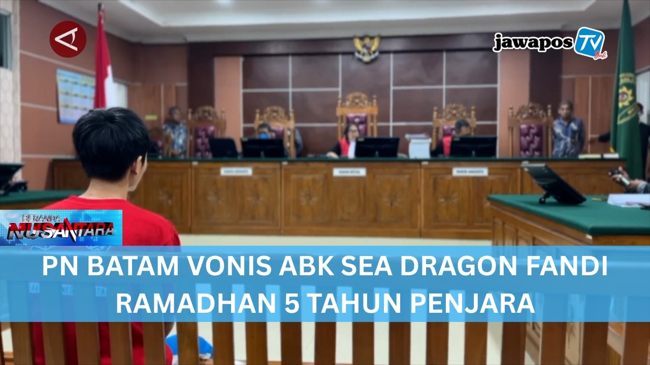 PN BATAM VONIS ABK SEA DRAGON FANDI RAMADHAN 5 TAHUN PENJARA || BERANDA NUSANTARA