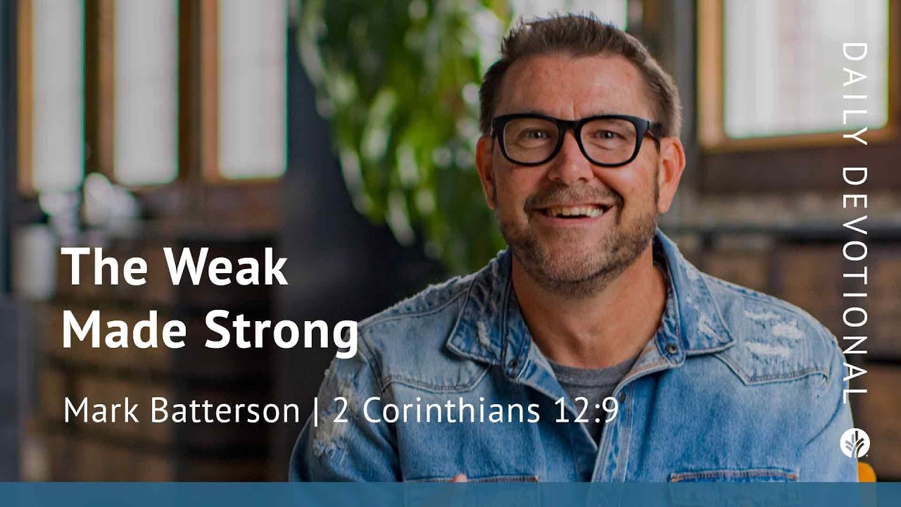 The Weak Made Strong | 2 Corinthians 12:9 | Our Daily Bread Video Devotional