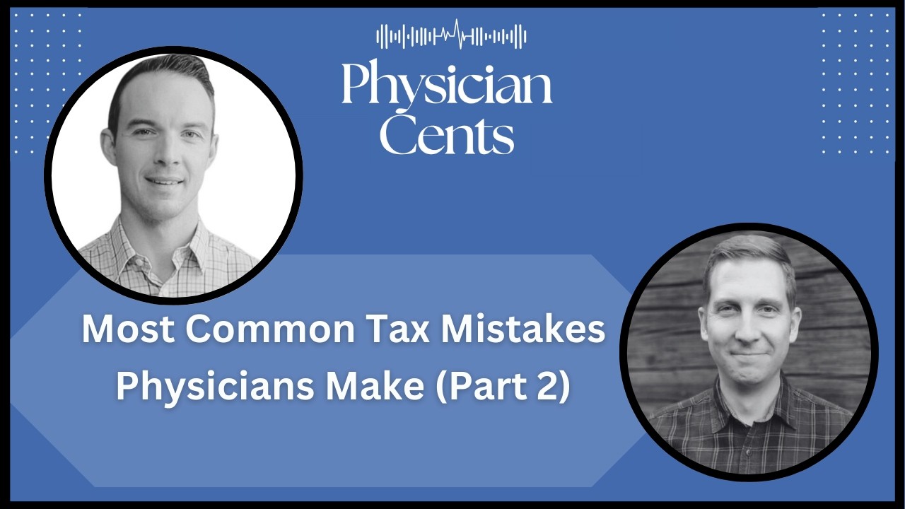 18 Common Tax Mistakes Physicians Make (Part 2): The Quiet Errors That Create Massive Tax Bills