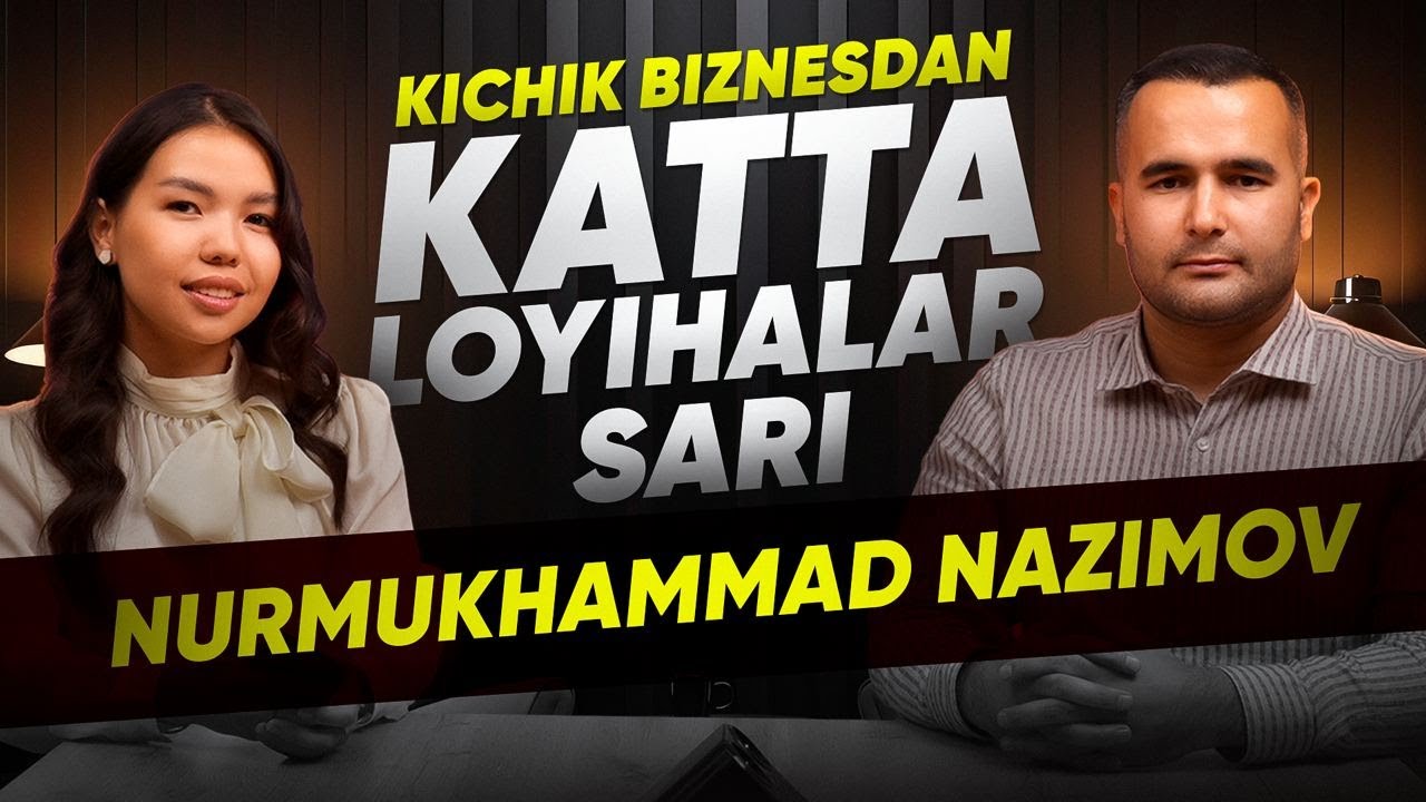 Kichik biznesdan katta loyihalar sari | Nurmukhammad Nazimov