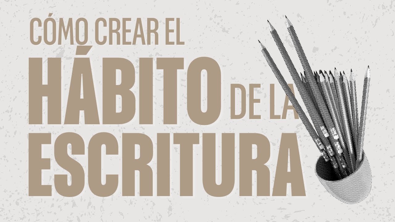 CÓMO CREAR el HÁBITO de la ESCRITURA