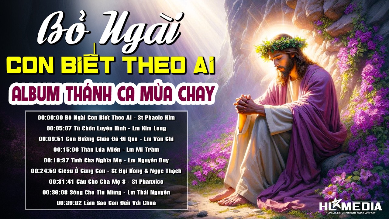 Liên Khúc Nhạc Thánh Ca Mùa Chay - BỎ NGÀI CON BIẾT THEO AI | Nghe Để Sám Hối Và Xin Ơn Tha Tội