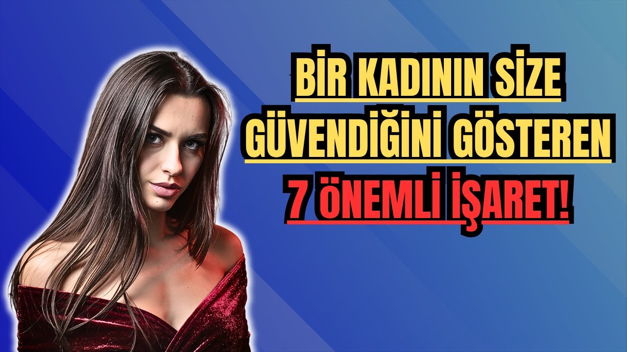 Bir Kadın Bunları Yapıyorsa Size Güveniyordur!