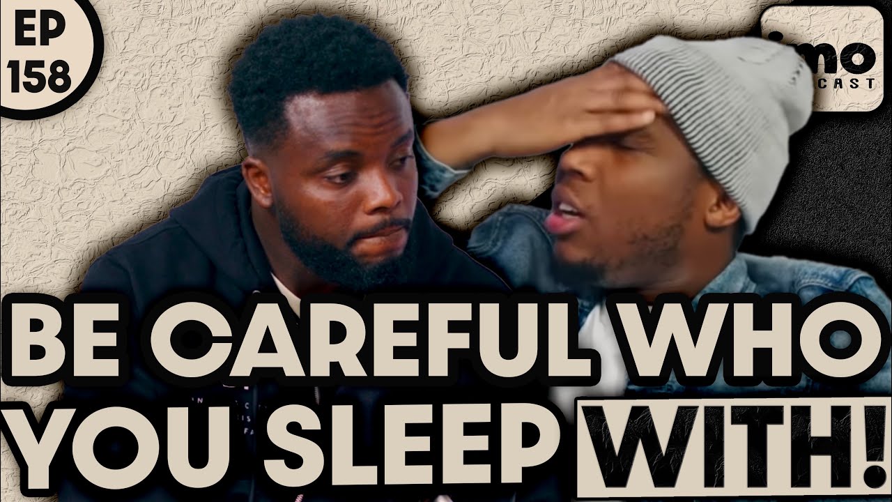 BE CAREFUL WHO YOU GET INTIMATE WITH | WITH IMO PODCAST | EP158 PART 2