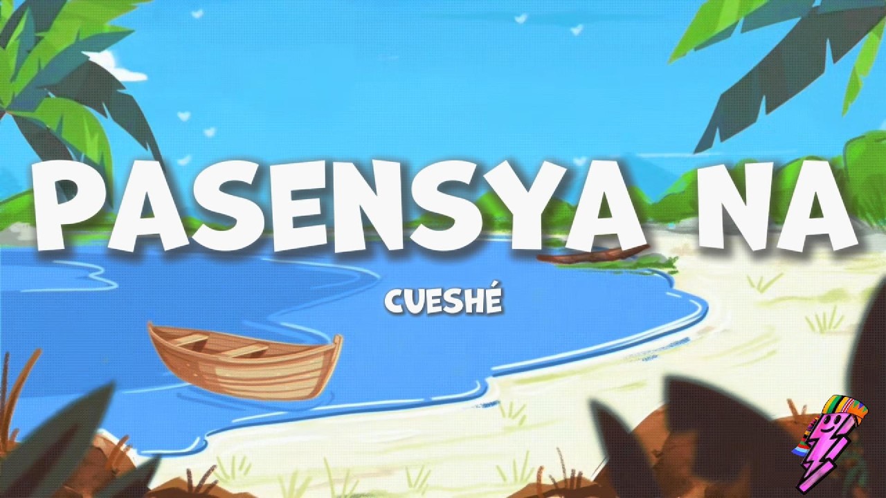Cueshé - Pasensya Na (Lyrics)