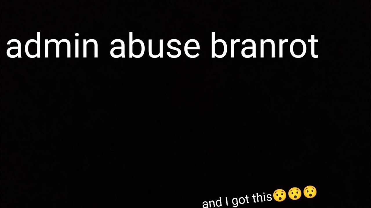 Branrot admin abuse