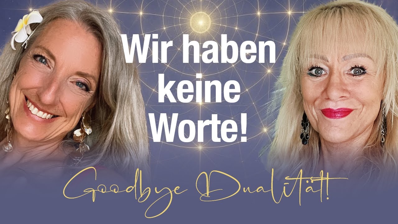 Uns fehlen die Worte! Goodbye Dualität
