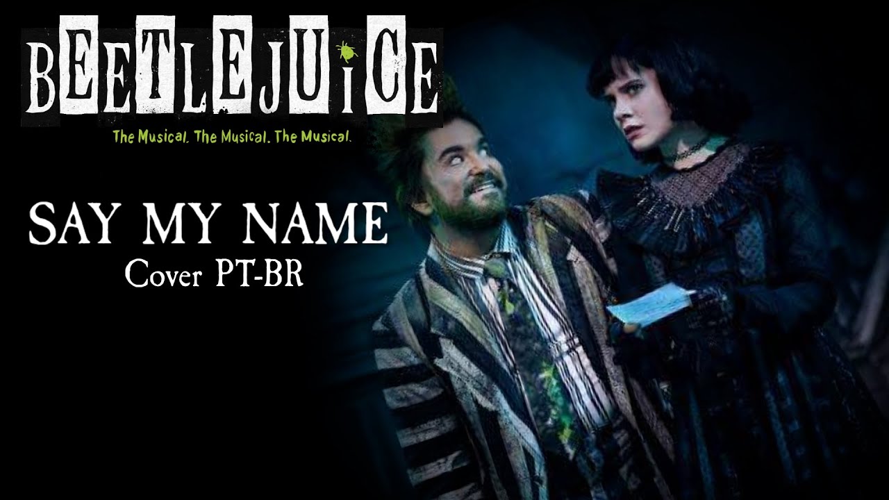Beetlejuice The Musical - Say My Name (Cover PT-BR)