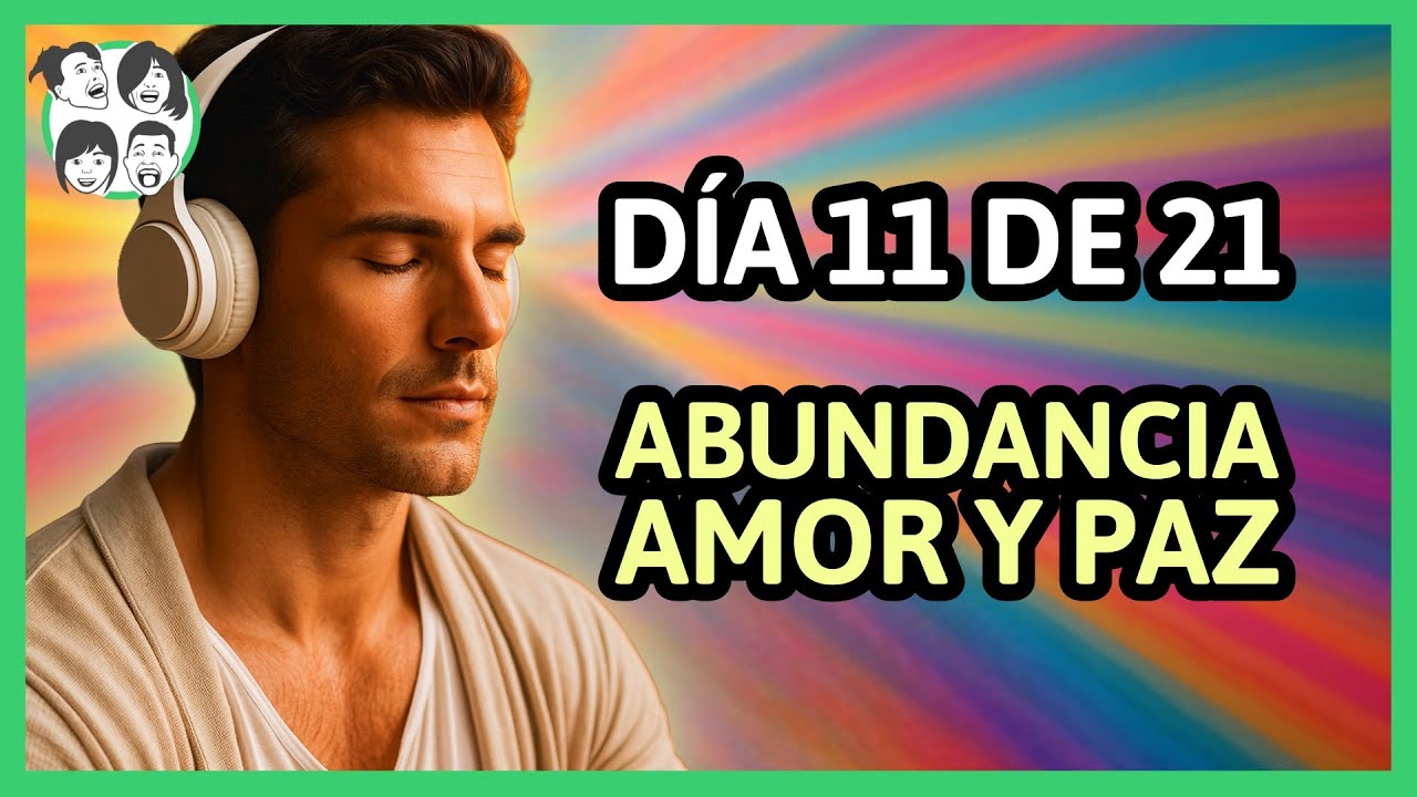 🌞 D&iacute;a 11 | 21 D&iacute;as de Afirmaciones Positivas Para Atraer Abundancia, Amor y Paz Interior