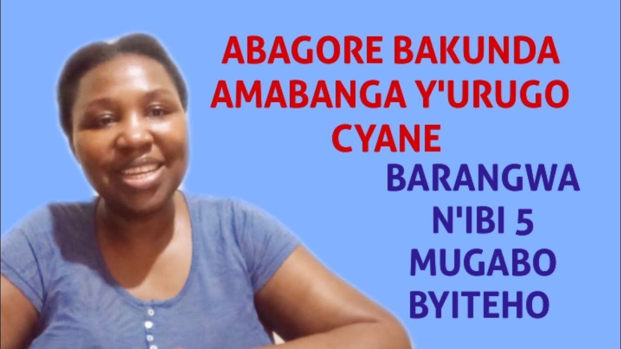 ABAGORE BAKUNDA AMABANGA Y'URUGO CYANE BARANGWA N'IBI BINTU 5 