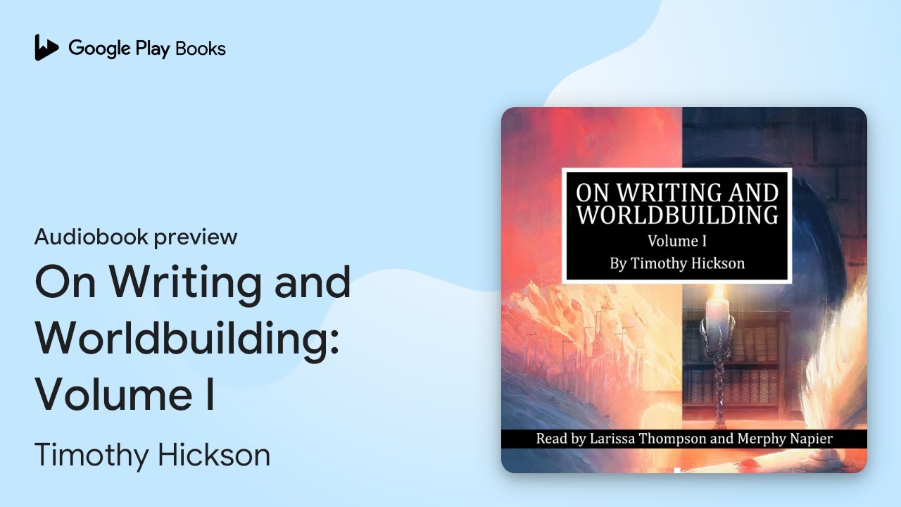 On Writing and Worldbuilding: Volume I by Timothy Hickson &middot; Audiobook preview