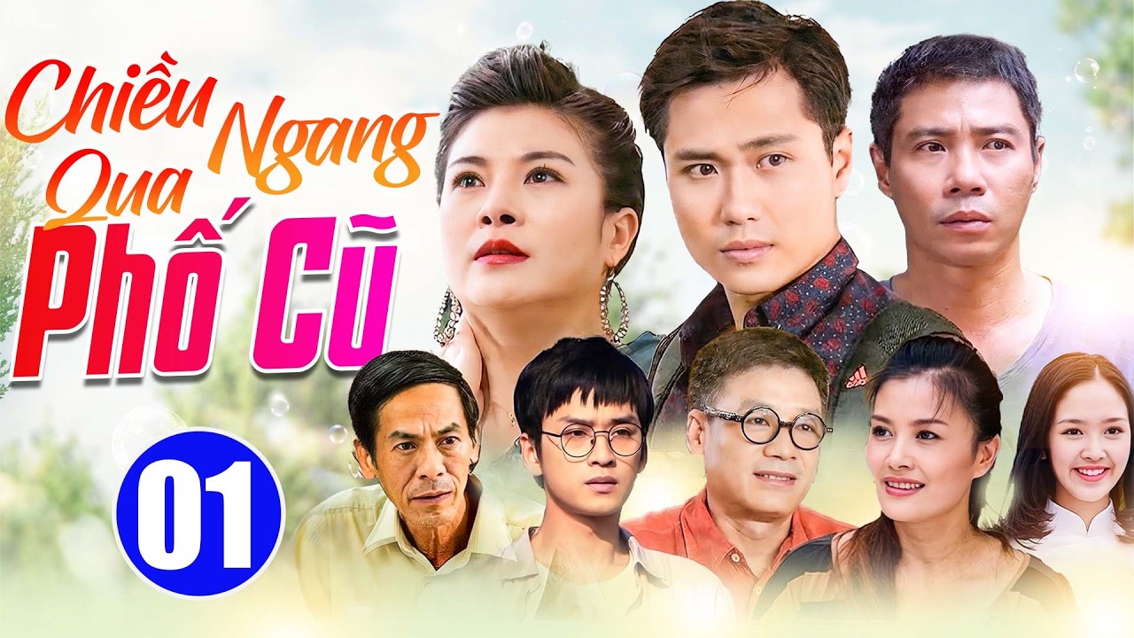 Chiều Ngang Qua Phố Cũ - Tập 01 | Phim Truyền H&igrave;nh Việt Nam Hay Nhất | Phim Bộ Việt Nam Mới Nhất