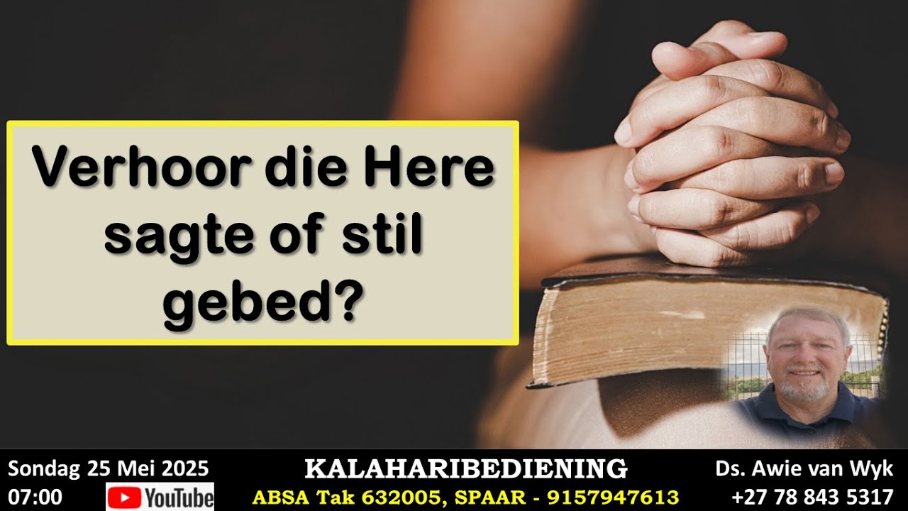 Verhoor die Here sagte of stil gebed - Ds Awie van Wyk