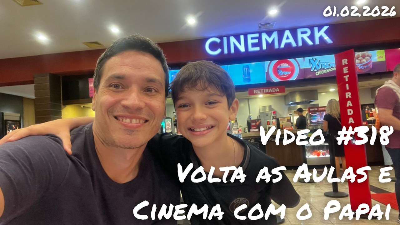 Video #0318 - Volta as Aulas e Cinema com o Papai