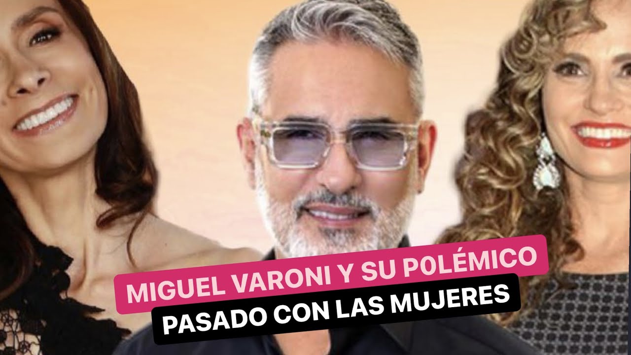 Miguel Varoni y su polémico pasado con las mujeres