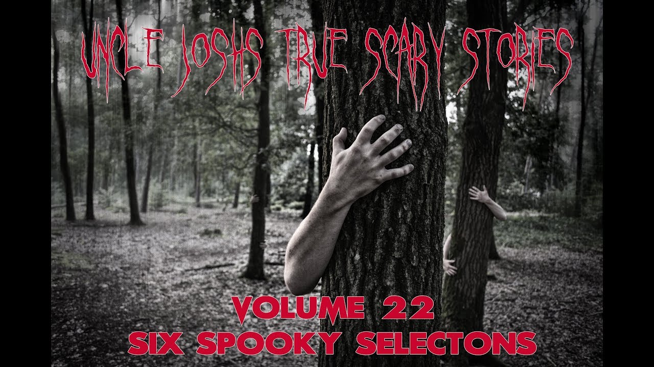 Uncle Josh's True Scary Stories Volume 22