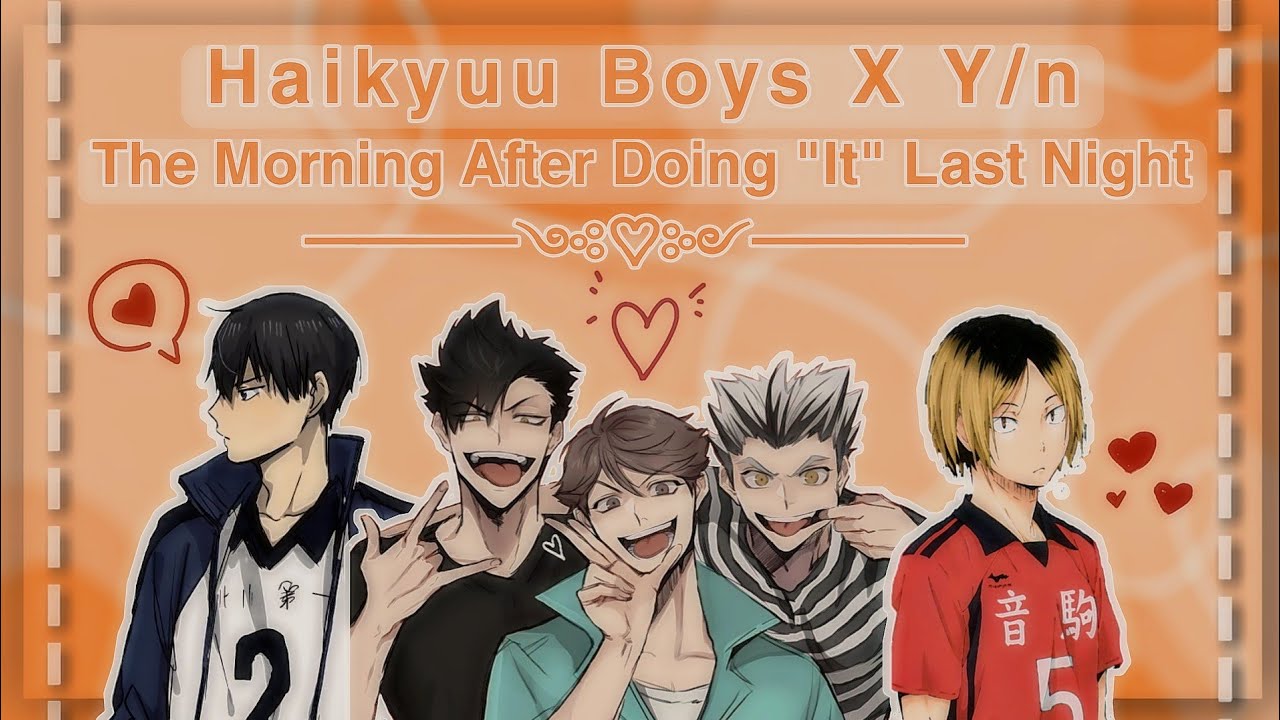 Haikyuu Boys x Y/n || The Morning After Doing 