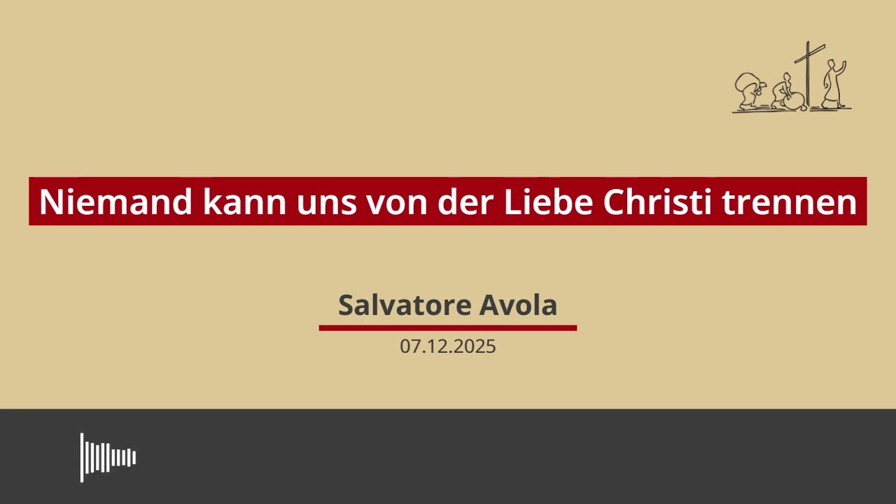 07.12.2025 - Niemand kann uns von der Liebe Christi trennen, Predigt von Salvatore Avola