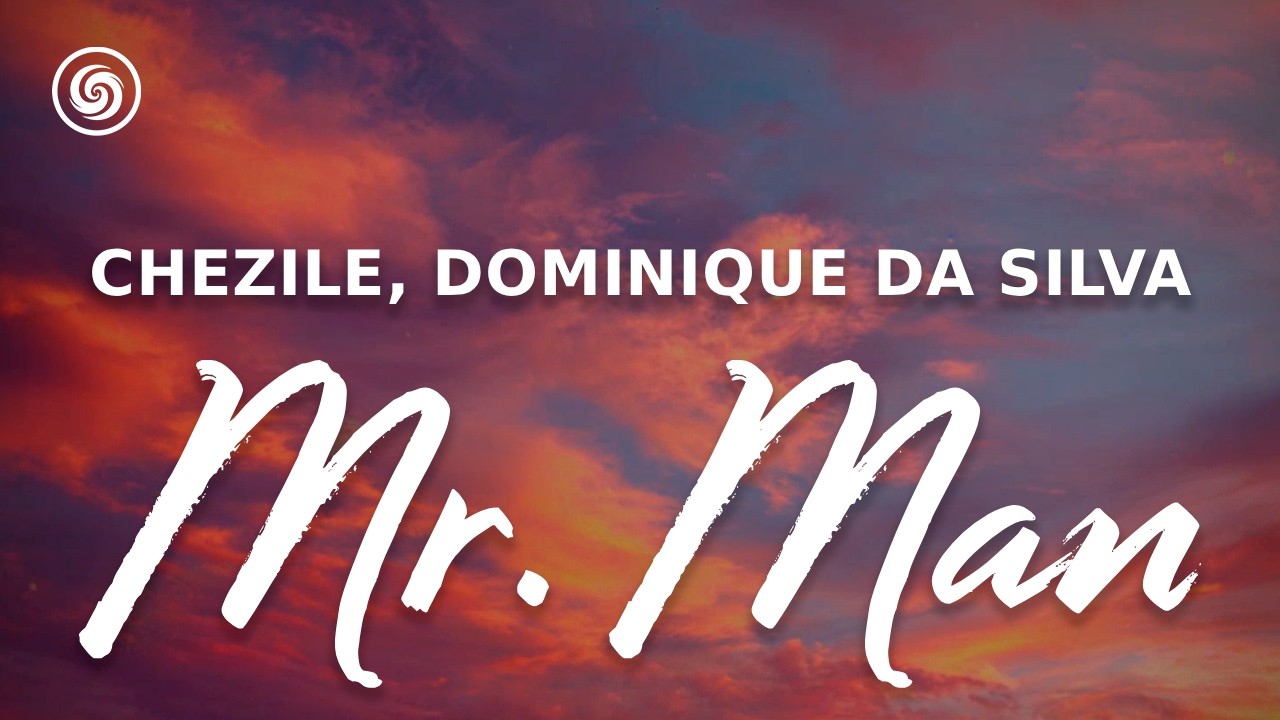 Chezile, Dominique Da Silva - Mr. Man (lyrics)