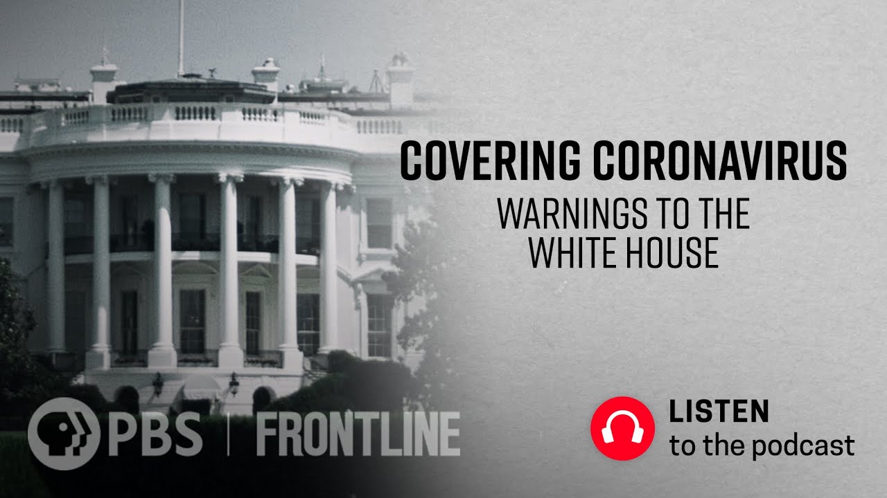Covering Coronavirus: Warnings to the White House (podcast) | FRONTLINE