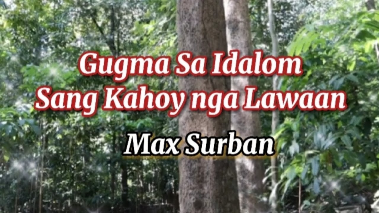 GUGMA SA IDALOM SANG KAHOY NGA LAWAAN/WITH LYRICS/MAX SURBAN/ILONGGO SONG