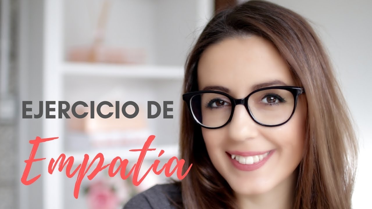 Práctica De Empatia (Ejercicios De Inteligencia Emocional) | Empatía