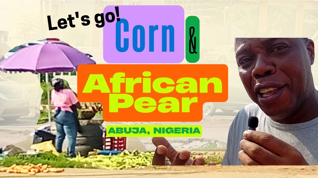 Why Eating Corn and Pear is Popular in Nigeria