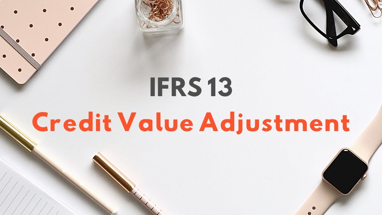 IFRS 13 - Credit Value Adjustment by CA Amit Ashok Chawla