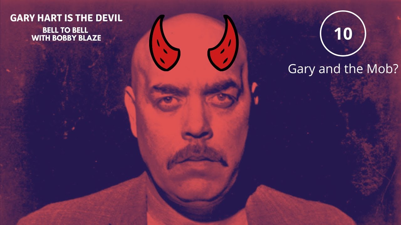 Gary Hart - Gary and the mob? From Bell to Bell with Bobby Blaze