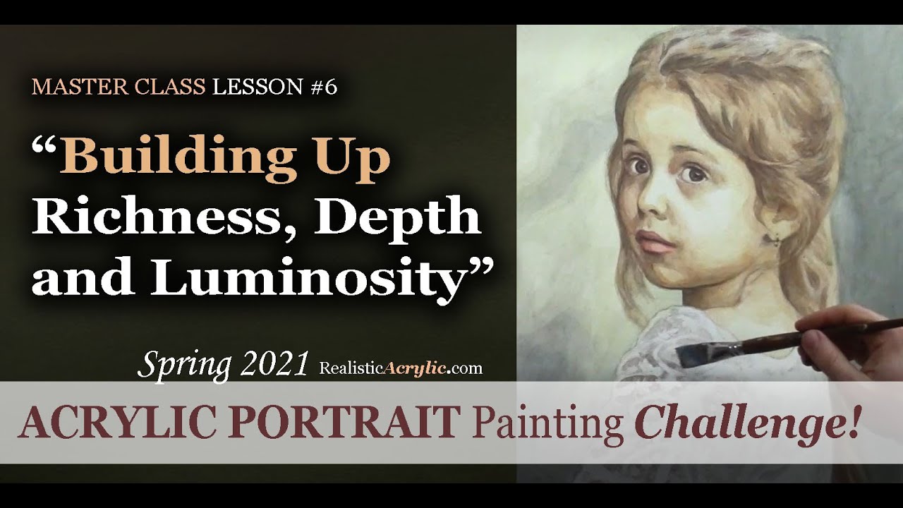 Spring 2021 Acrylic Portrait Painting Challenge: Building Up Richness, Depth and Luminosity
