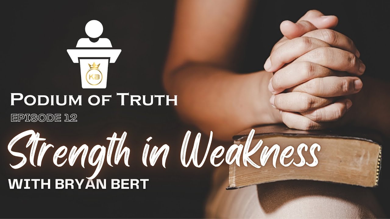 Strength in Weakness | Podium of Truth