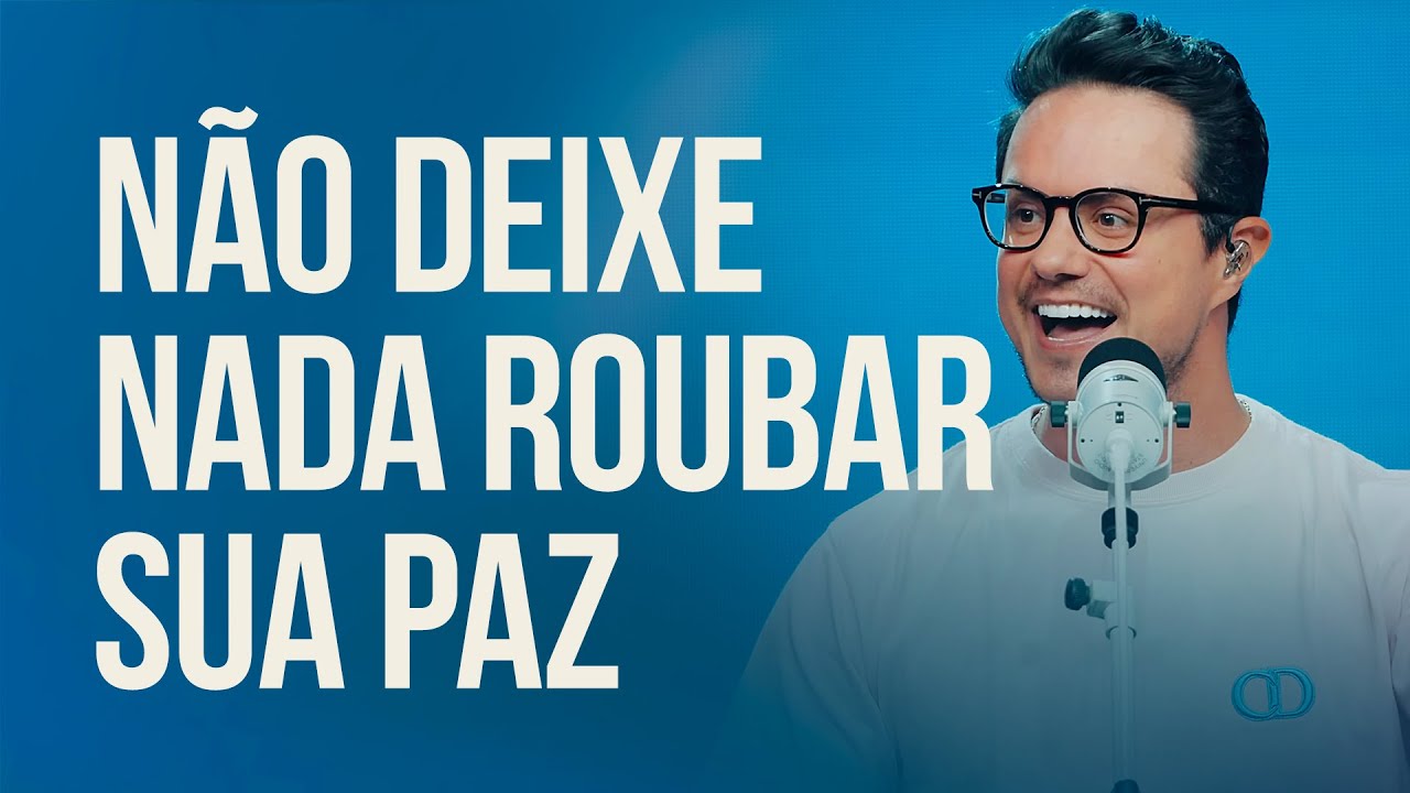 Não Deixe Nada Roubar Sua Paz | Deive Leonardo