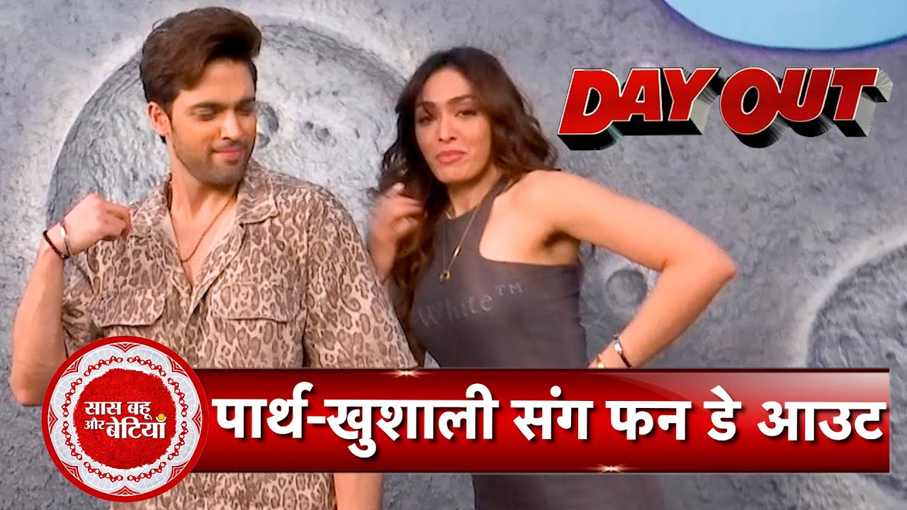 Exclusive Fun Day Out with “Ghudchadi” Actors Parth Samthaan & Khushali Kumar | SBB