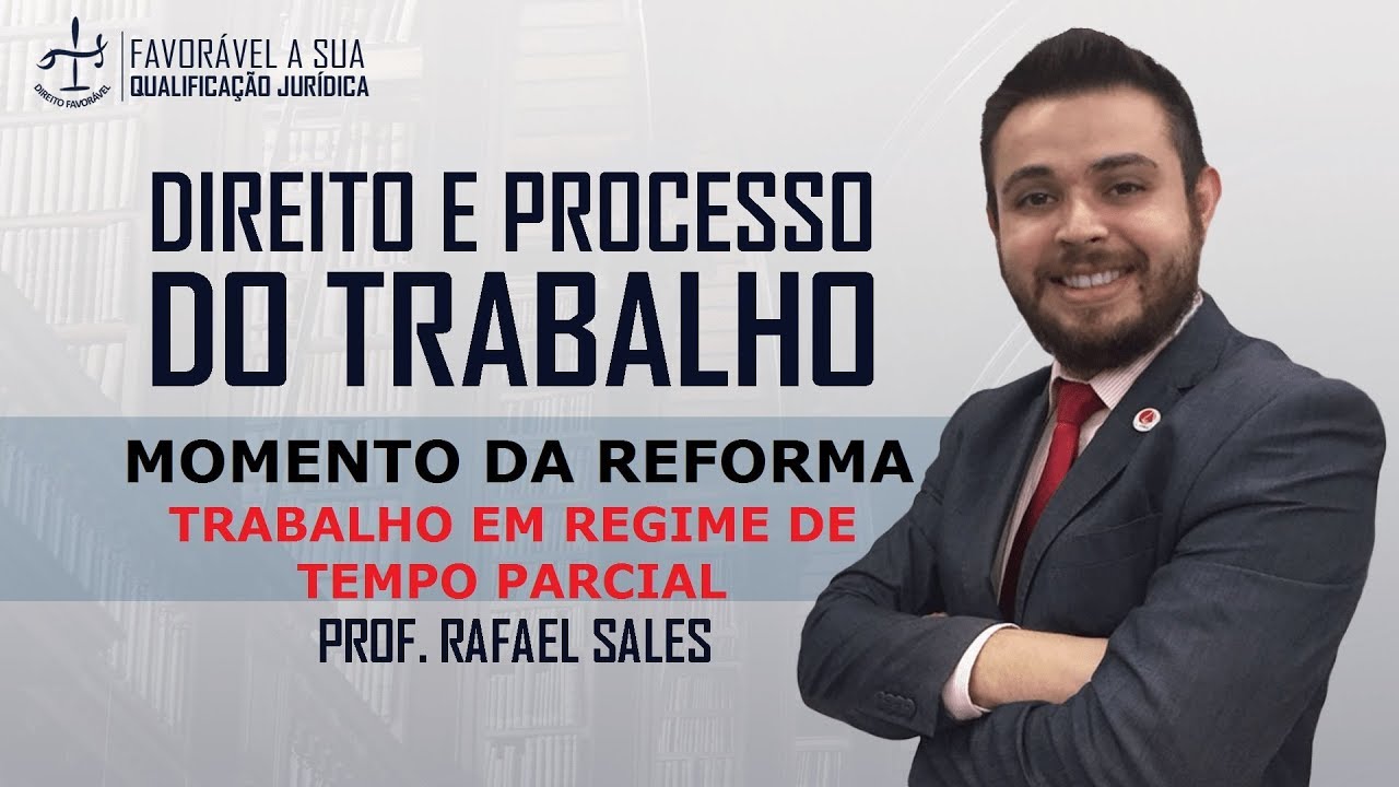 TRABALHO EM REGIME DE TEMPO PARCIAL - REFORMA TRABALHISTA -  - PROF RAFAEL SALES
