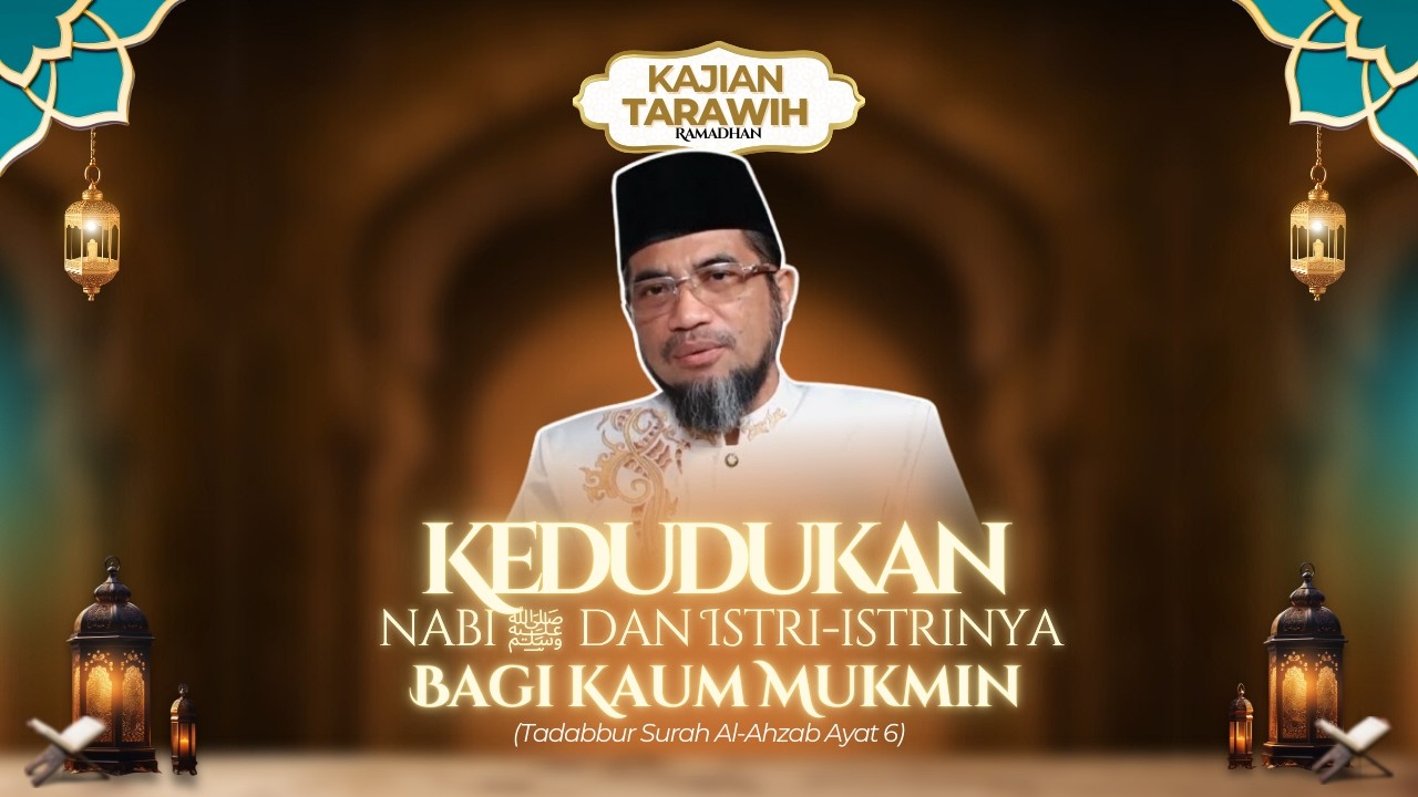 Kedudukan Nabi ﷺ & Istri-istrinya bagi Kaum Mukmin (Tadabbur Qs. Al-Ahzab: 6) - Ust. Bahrunnida, Lc.
