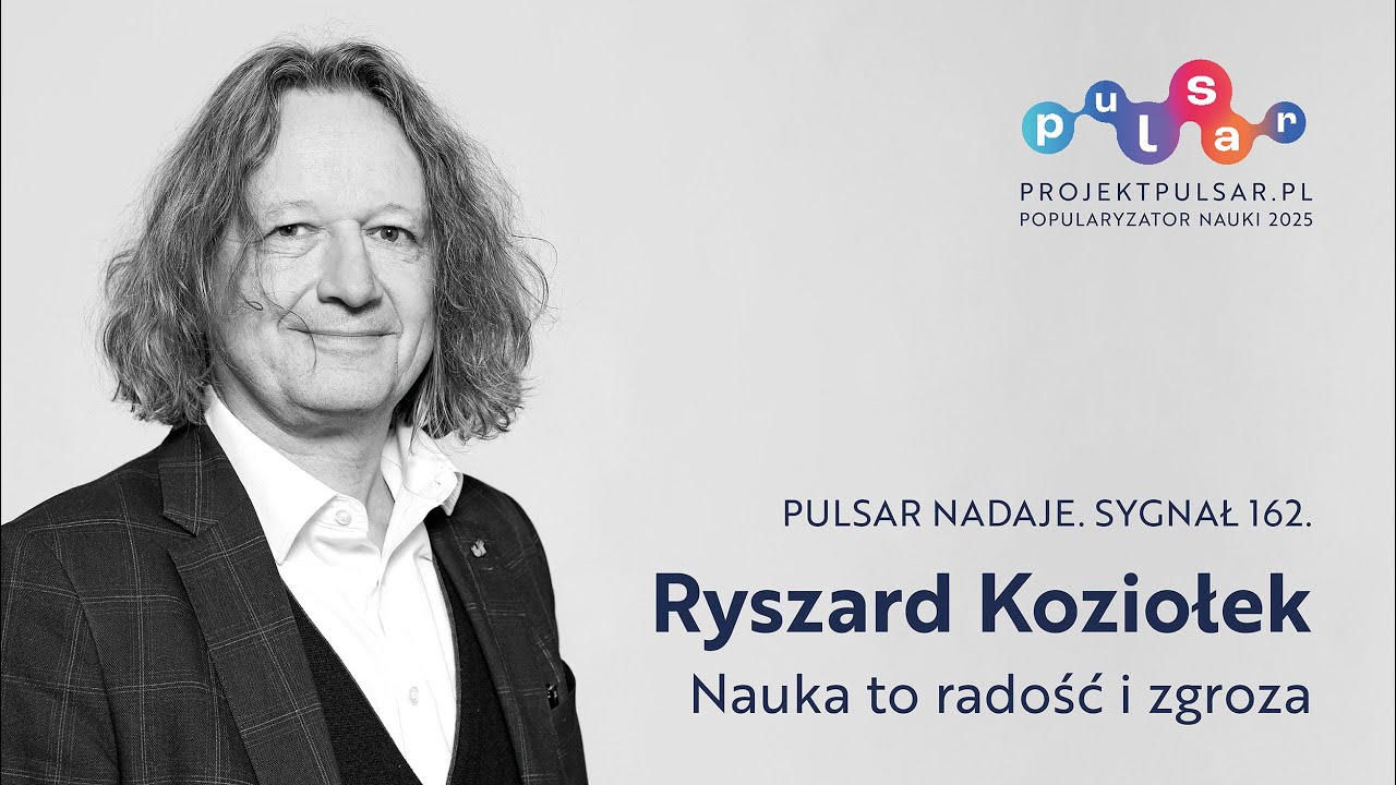 pulsar nadaje. sygnał 162. Ryszard Koziołek: Nauka to radość i zgroza