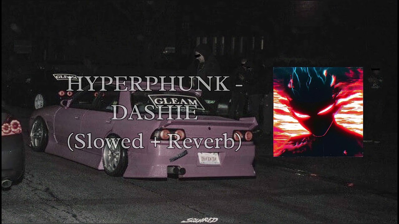 HYPERPHUNK - DASHIE (Slowed + Reverb)