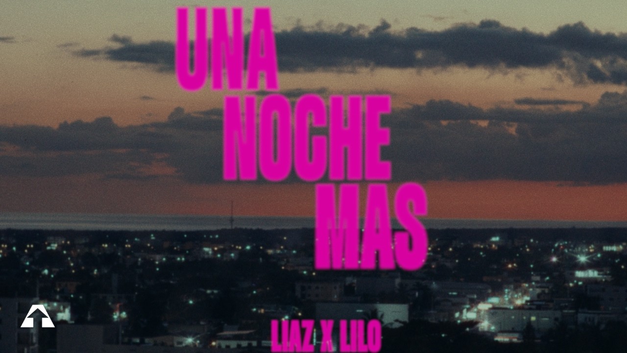 Liaz X Lilo Music - UNA NOCHE MÁS (Video Oficial)