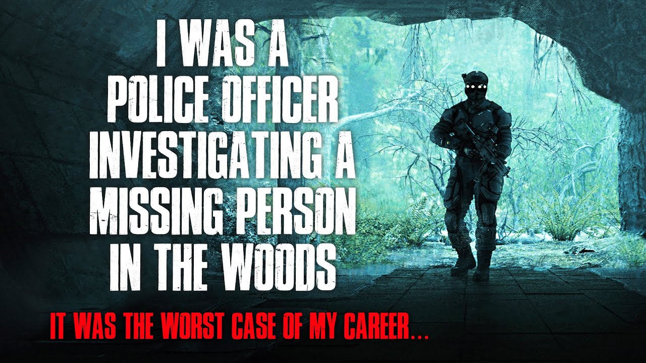 "I Was A Police Officer Investigating A Missing Person In The Woods" Creepypasta