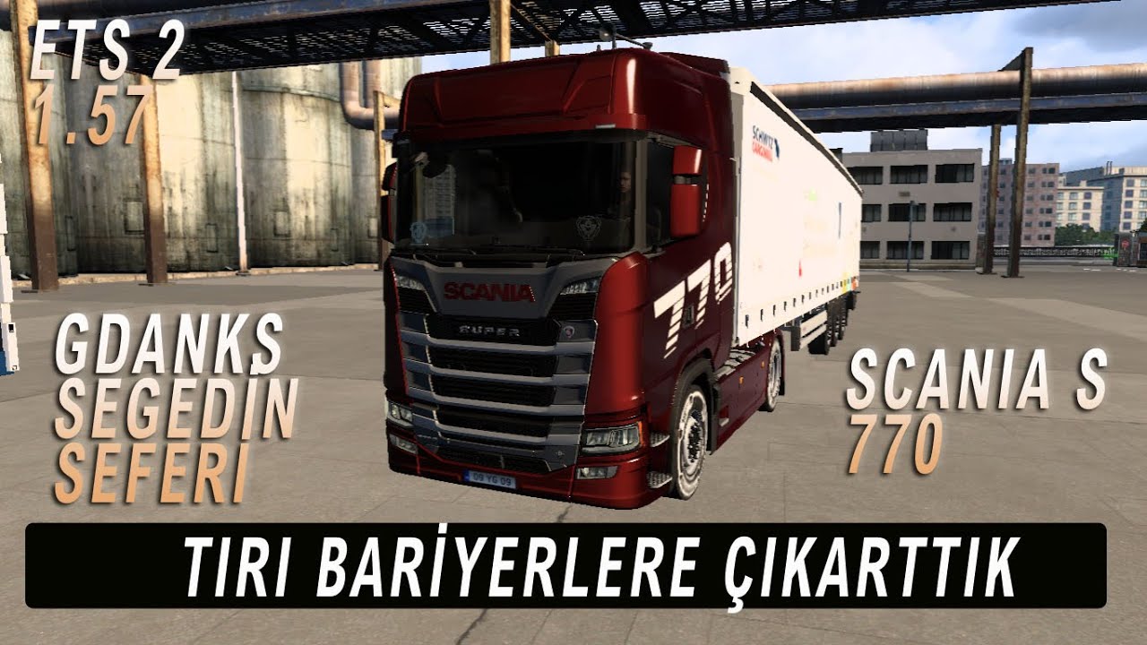 TIRI BARİYERLERE ÇIKARTTIK !! GDANSK -SEGEDİN SEFERİ/ SCANIA S 770 ! ETS 2 1.57 ...