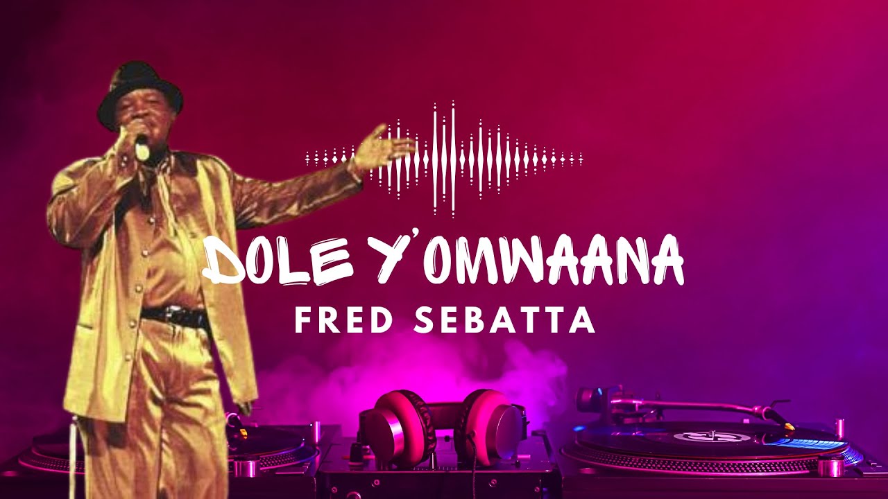 DOLE Y&rsquo;OMWANA - LORD FRED SEBATTA