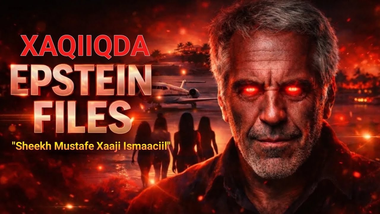 XAQIIQDA Epstein File || Sheekh Mustafe Xaaji Ismaaciil 