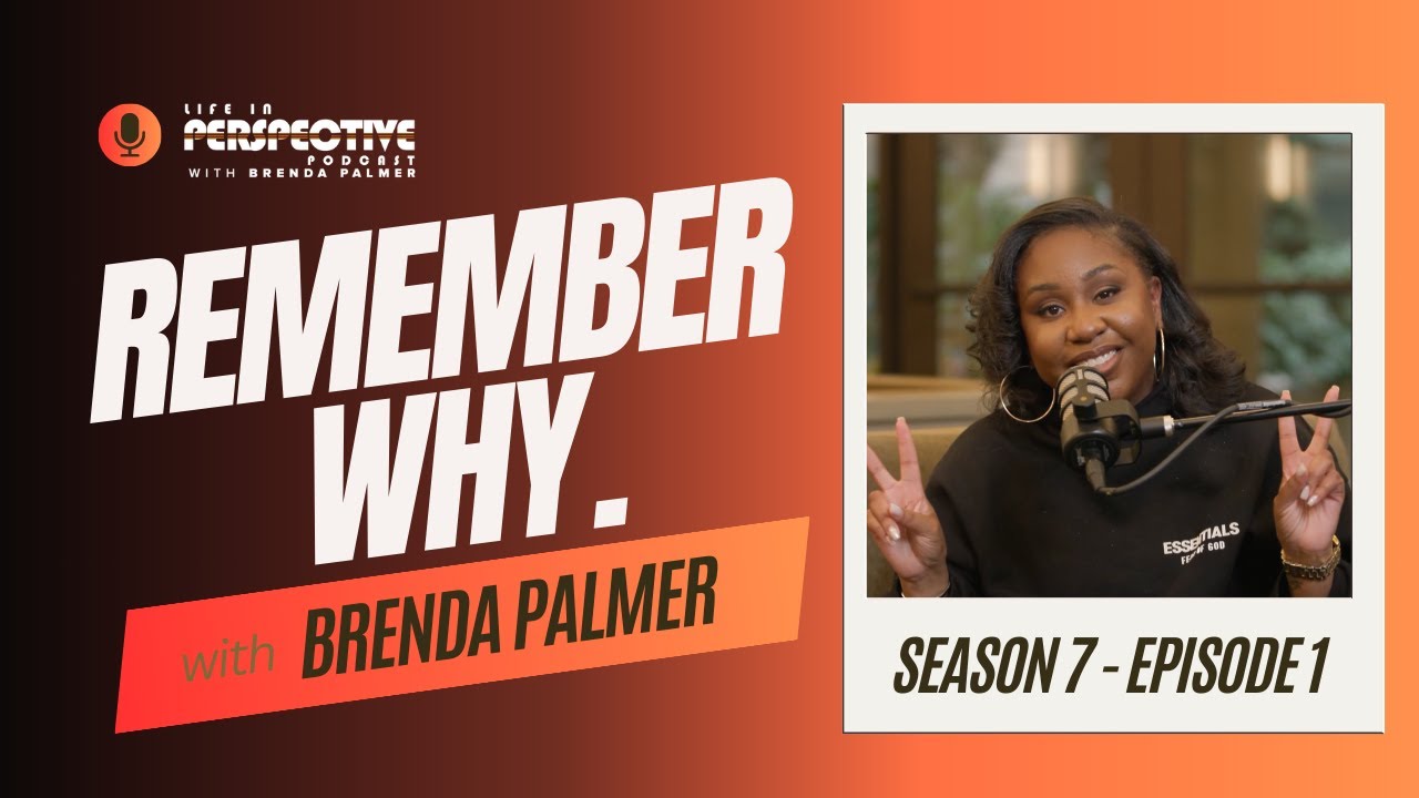 Remember Why. | Life In Perspective Podcast | Brenda Palmer