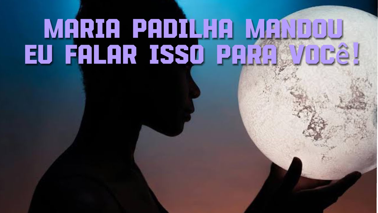 Maria Padilha mandou eu falar isso para você!