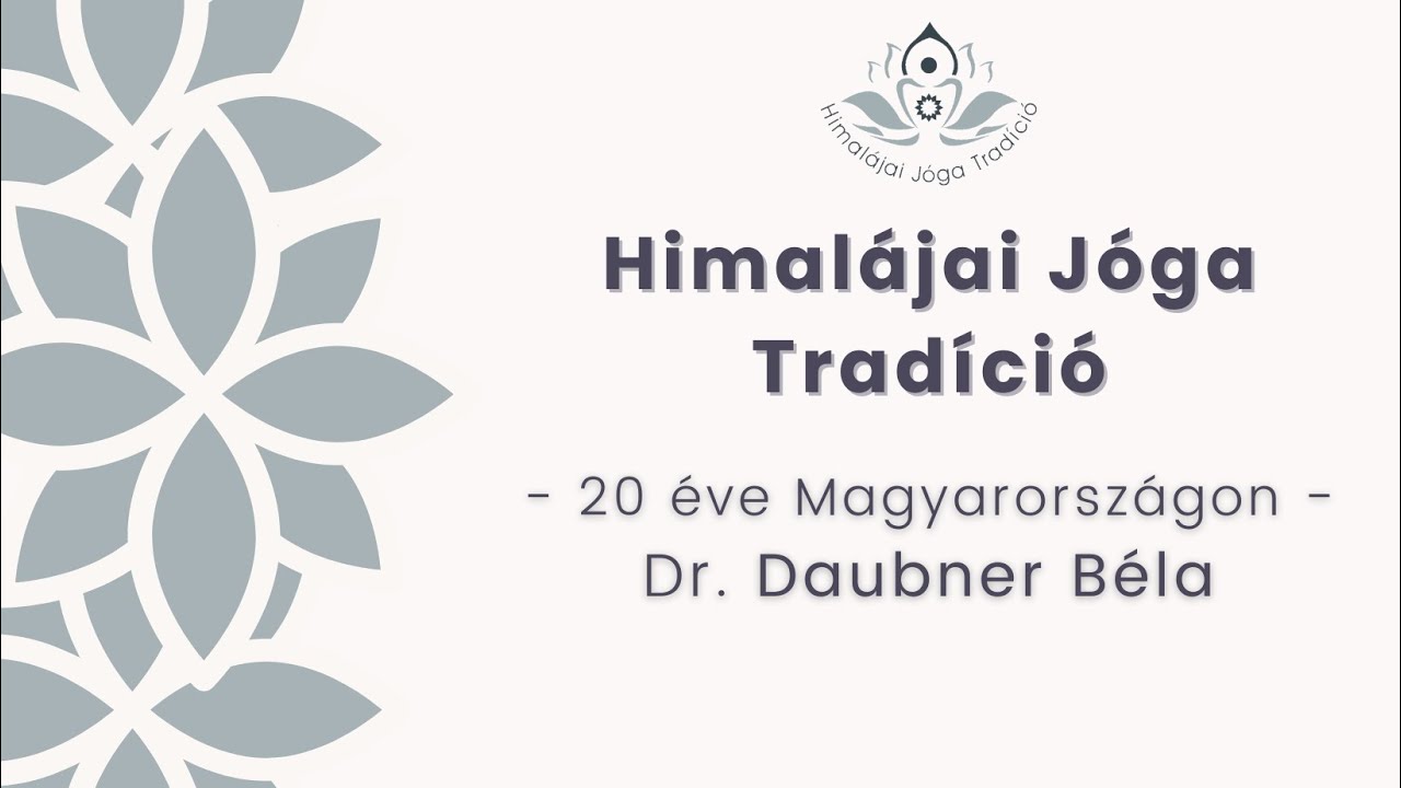 Himalájai Jóga Tradíciói - 20 éves Magyarországon: Dr. Daubner Béla - a kelet és nyugat találkozása
