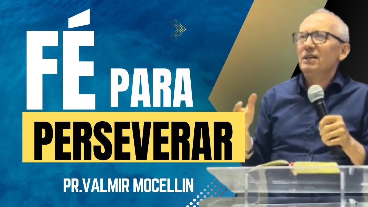 FÉ PARA PERSEVERAR | PR. VALMIR MOCELLIN 