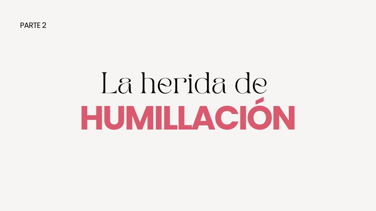 La herida de humillación | Parte 2